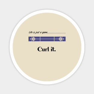 "Life is just a game, Curl it!"  T-shirts and props with sport motto.( Curling Theme ) Magnet